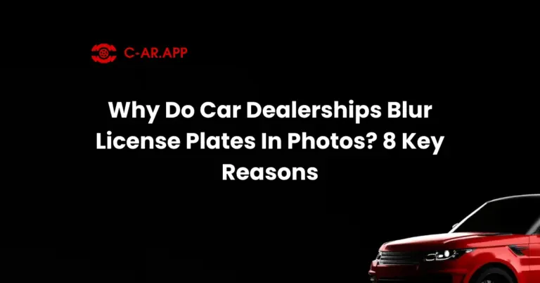 Why Do Car Dealerships Blur License Plates In Photos 8 Key Reasons