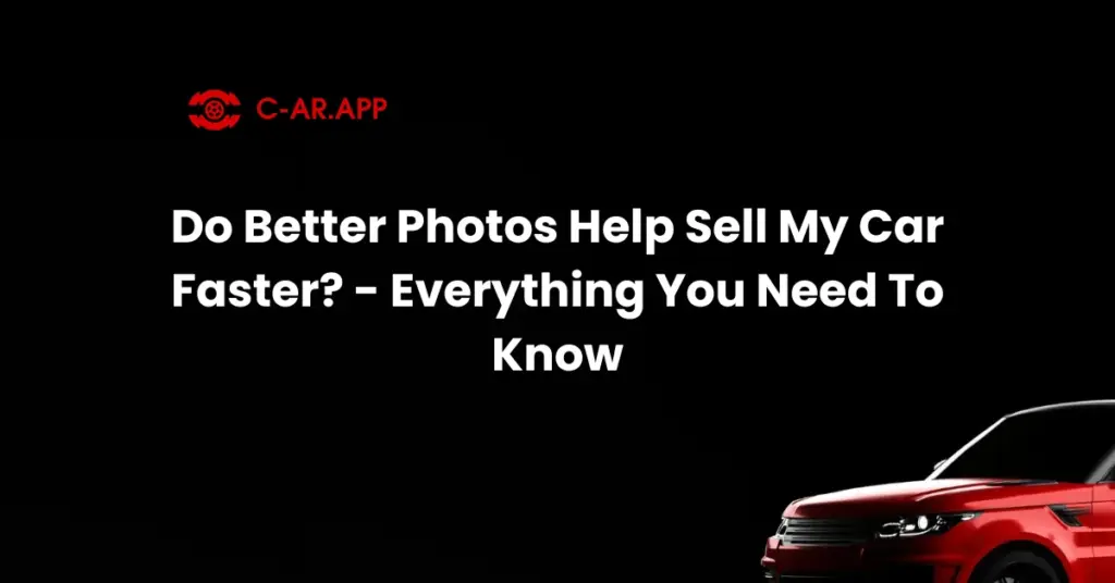 Do Better Photos Help Sell My Car Faster - Everything You Need To Know