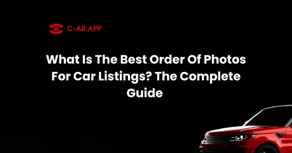 What Is The Best Order Of Photos For Car Listings The Complete Guide